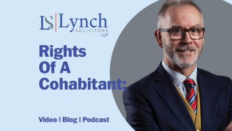 What are the rights of a cohabitant? John Lynch looks at the issue in this blog from Lynch Solicitors.